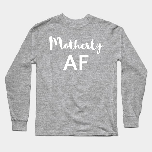 Motherly AF Long Sleeve T-Shirt by camcreationlabs